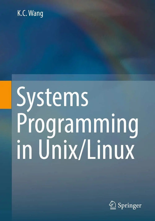 Systems Programming in Unix/Linux by K.C. Wang