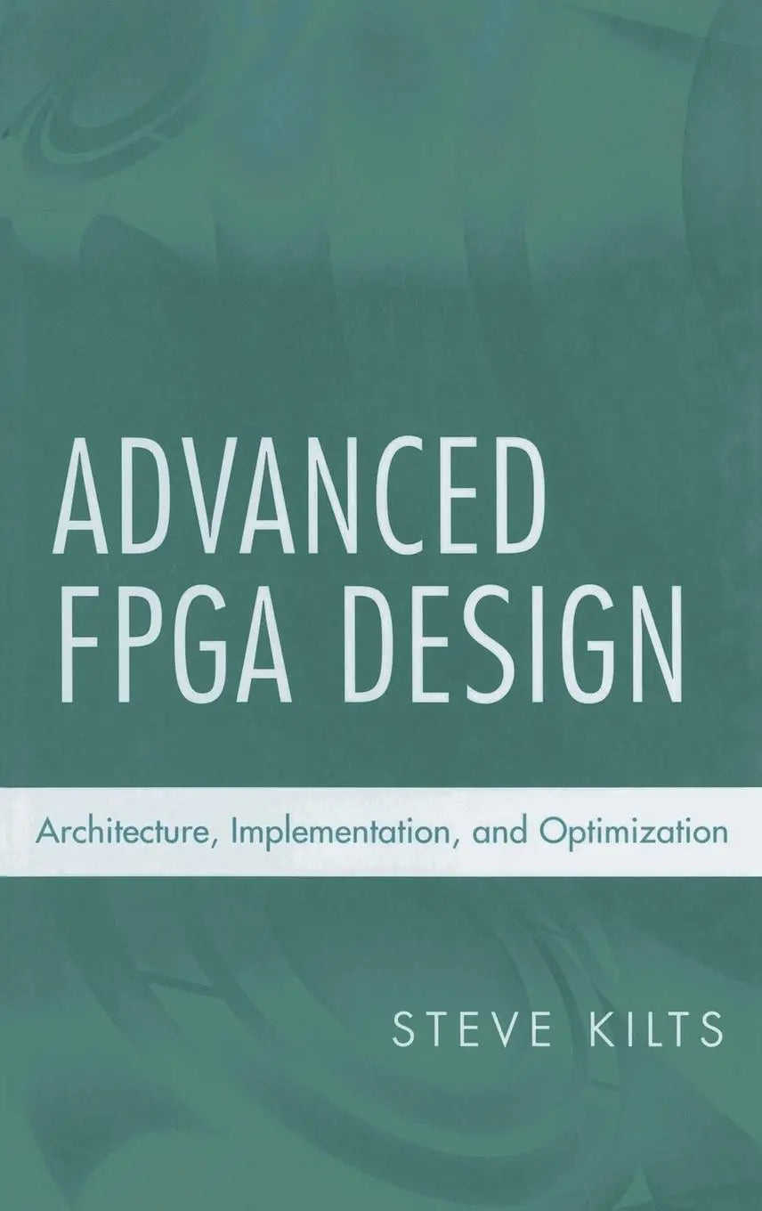Advanced FPGA Design Architecture, Implementation, and Optimization by Steve Kilts – book cover