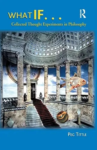 What If...: Collected Thought Experiments in Philosophy by Tittle – book cover