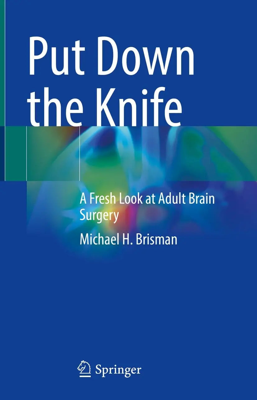 Put Down the Knife A Fresh Look at Adult Brain Surgery by Michael H. Brisman – book cover