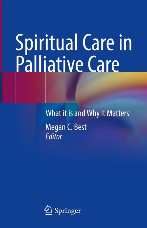 Spiritual Care in Palliative Care What it is and Why it Matters by Megan C. Best