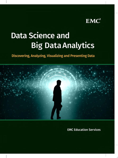 Data Science and Big Data Analytics Discovering, Analyzing, Visualizing and Presenting Data by EMC Education Services