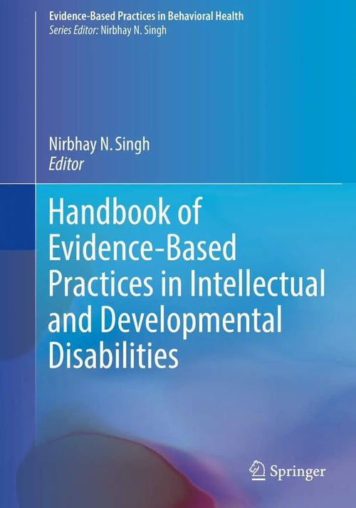 Handbook of Evidence-Based Practices in Intellectual and Developmental Disabilities by Nirbhay N. Singh