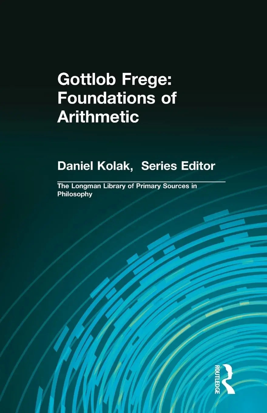 The Gottlob Frege: Foundations of Arithmetic: (Longman Library of Primary Sources in Philosophy) by Frege – book cover