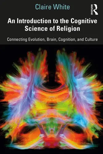 An Introduction to the Cognitive Science of Religion Connecting Evolution, Brain, Cognition, and Culture Routledge