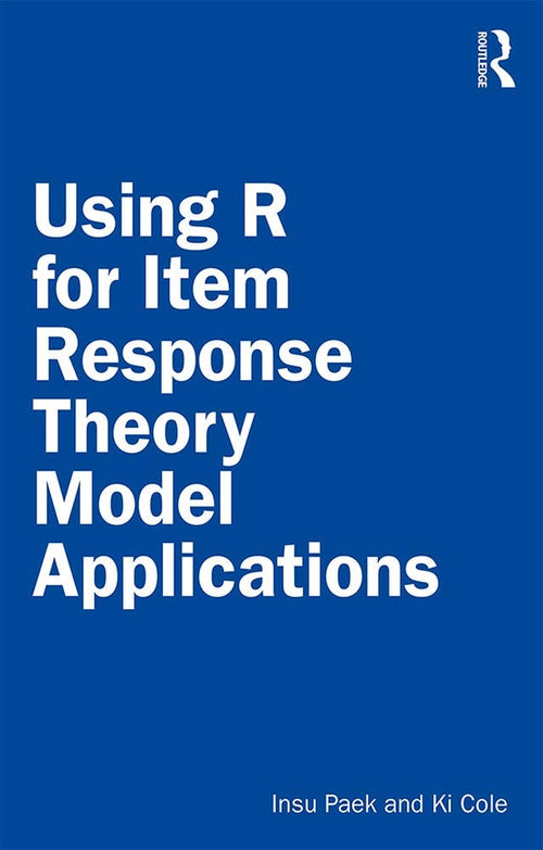 Using R for Item Response Theory Model Applications by Insu Paek (Professor of measurement and statistics)