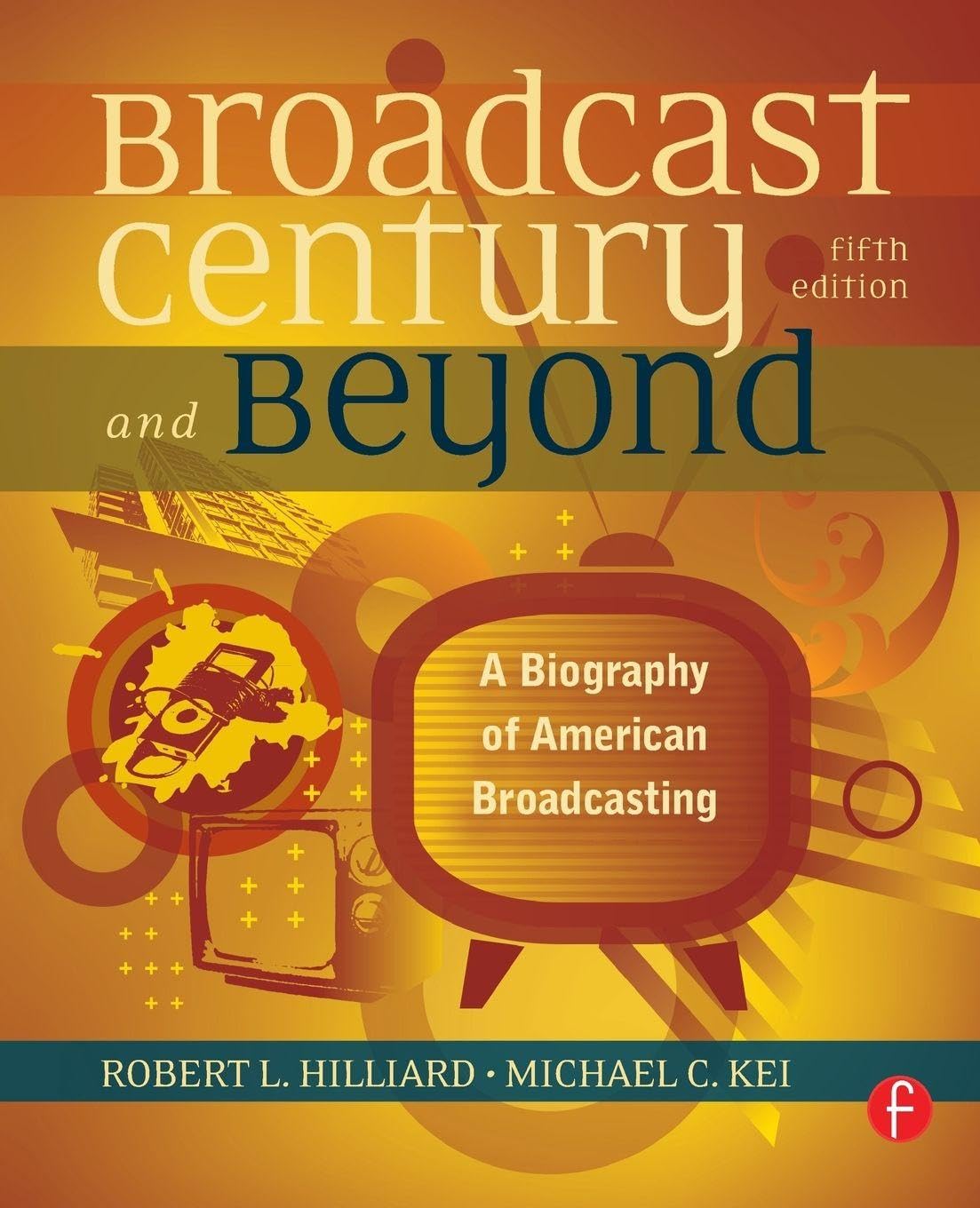 The Broadcast Century and Beyond by Robert L. Hilliard