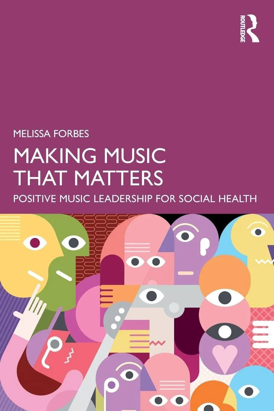 Making Music That Matters Positive Music Leadership for Social Health by Melissa Forbes – book cover