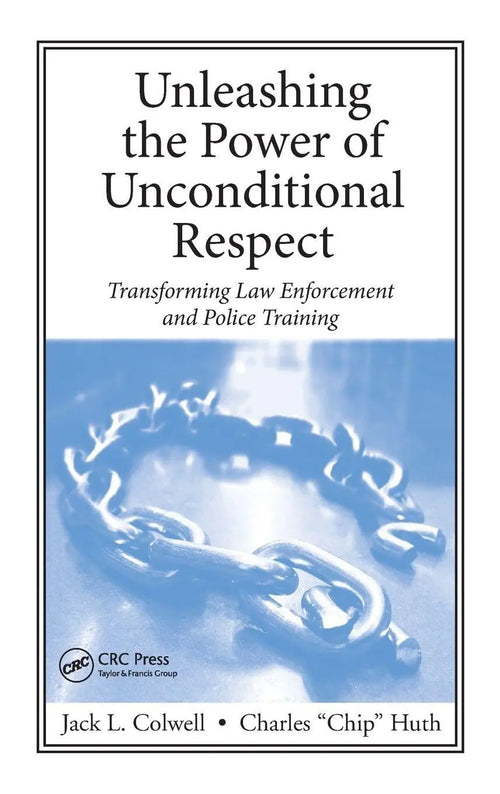 Unleashing the Power of Unconditional Respect Transforming Law Enforcement and Police Training