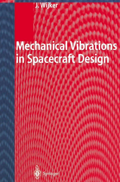 Mechanical Vibrations in Spacecraft Design by J. Jaap Wijker