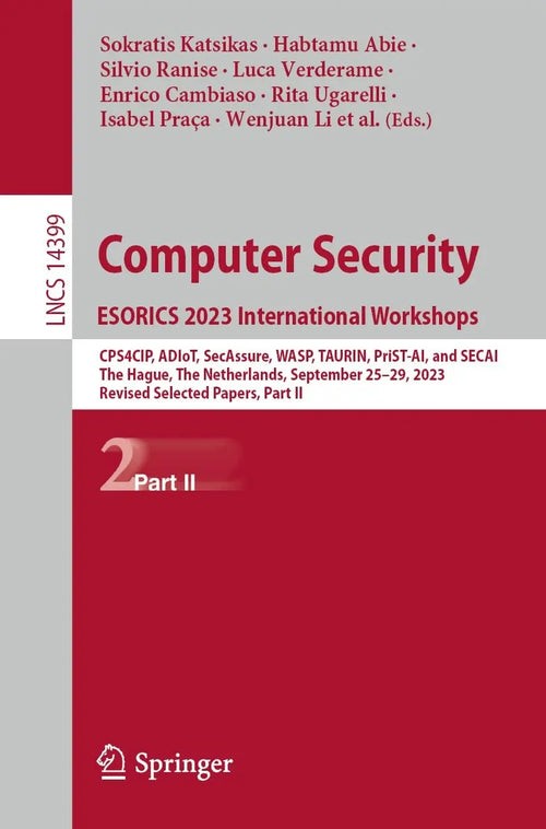 Computer Security. ESORICS 2023 International Workshops CPS4CIP, ADIoT, SecAssure, WASP, TAURIN, PriST-AI, and SECAI, The Hague, The Netherlands, September 25–29, 2023, Revised Selected Papers, Part II by Sokratis Katsikas
