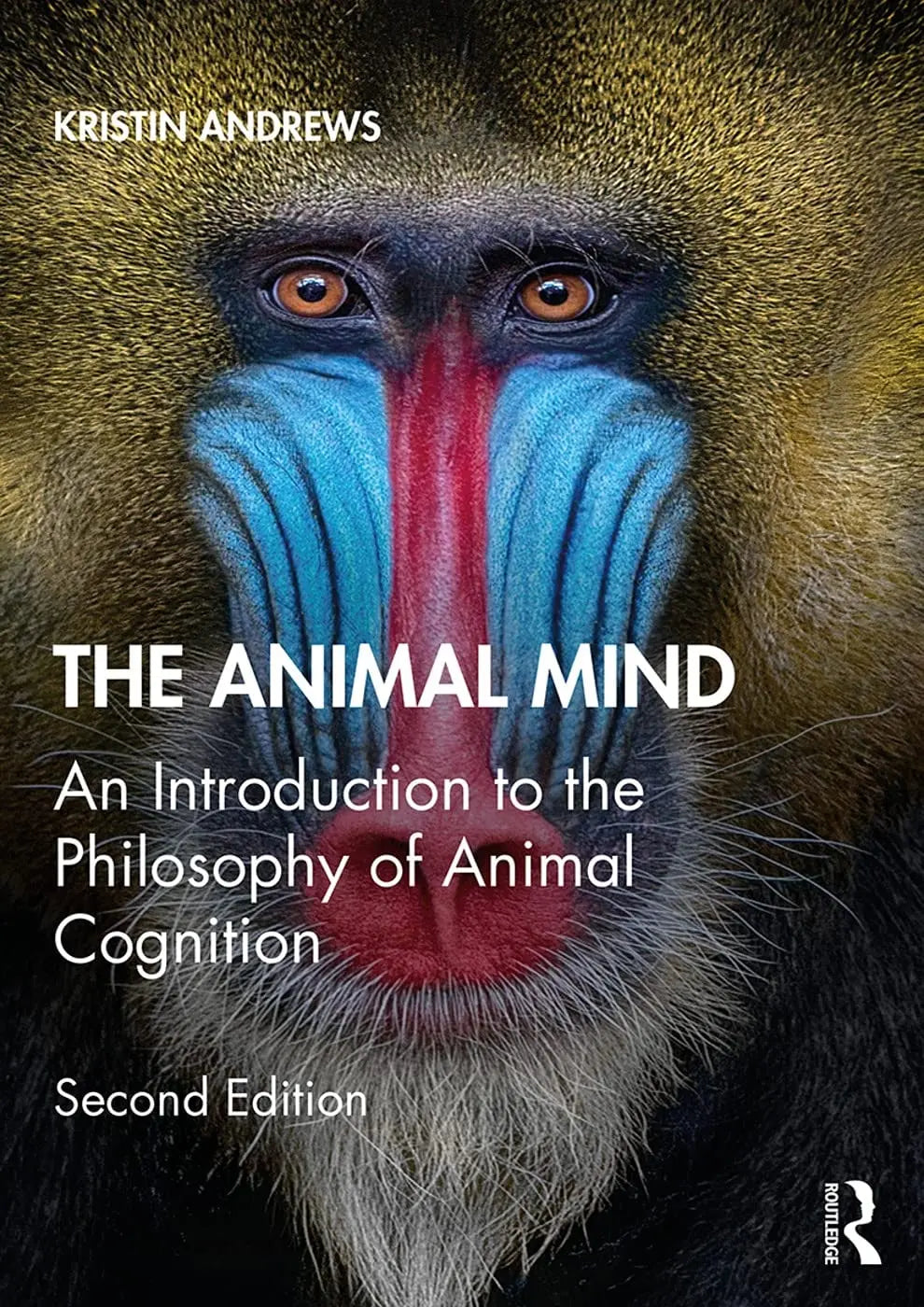 The Animal Mind An Introduction to the Philosophy of Animal Cognition by Kristin Andrews – book cover