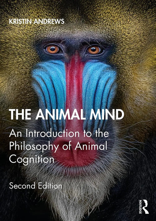 The Animal Mind An Introduction to the Philosophy of Animal Cognition by Kristin Andrews