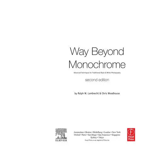 Way Beyond Monochrome Advanced Techniques for Traditional Black & White Photography by Ralph W. Lambrecht – book cover