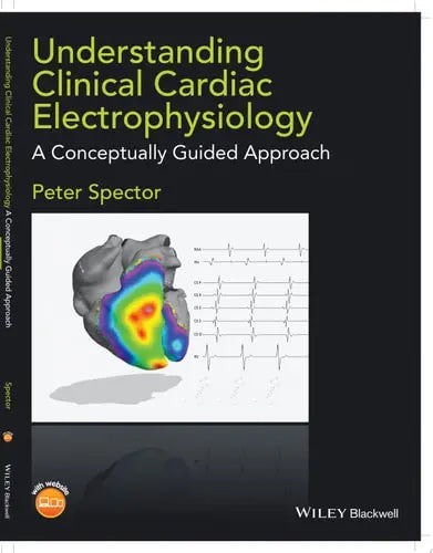 Understanding Clinical Cardiac Electrophysiology A Conceptually Guided Approach by Peter Spector