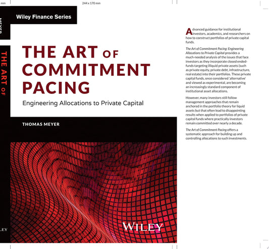 The Art of Commitment Pacing Engineering Allocations to Private Capital John Wiley & Sons