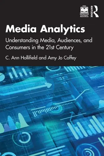 Media Analytics Understanding Media, Audiences, and Consumers in the 21st Century