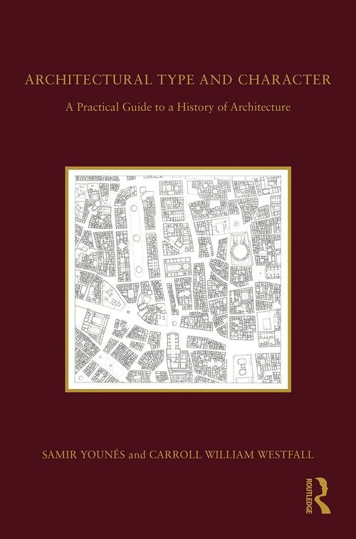 Architectural Type and Character A Practical Guide to a History of Architecture by Samir Younés