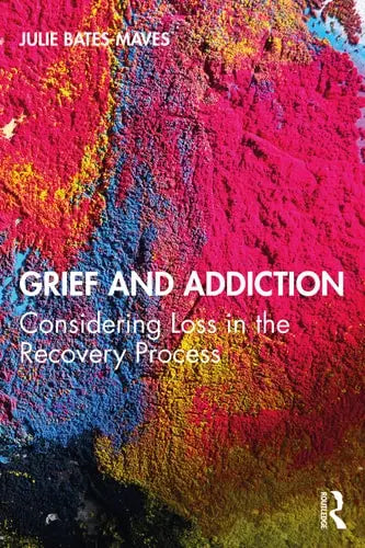 Grief and Addiction Considering Loss in the Recovery Process Taylor & Francis Group