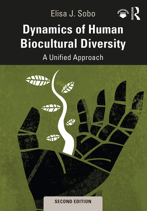 Dynamics of Human Biocultural Diversity A Unified Approach by Elisa J. Sobo