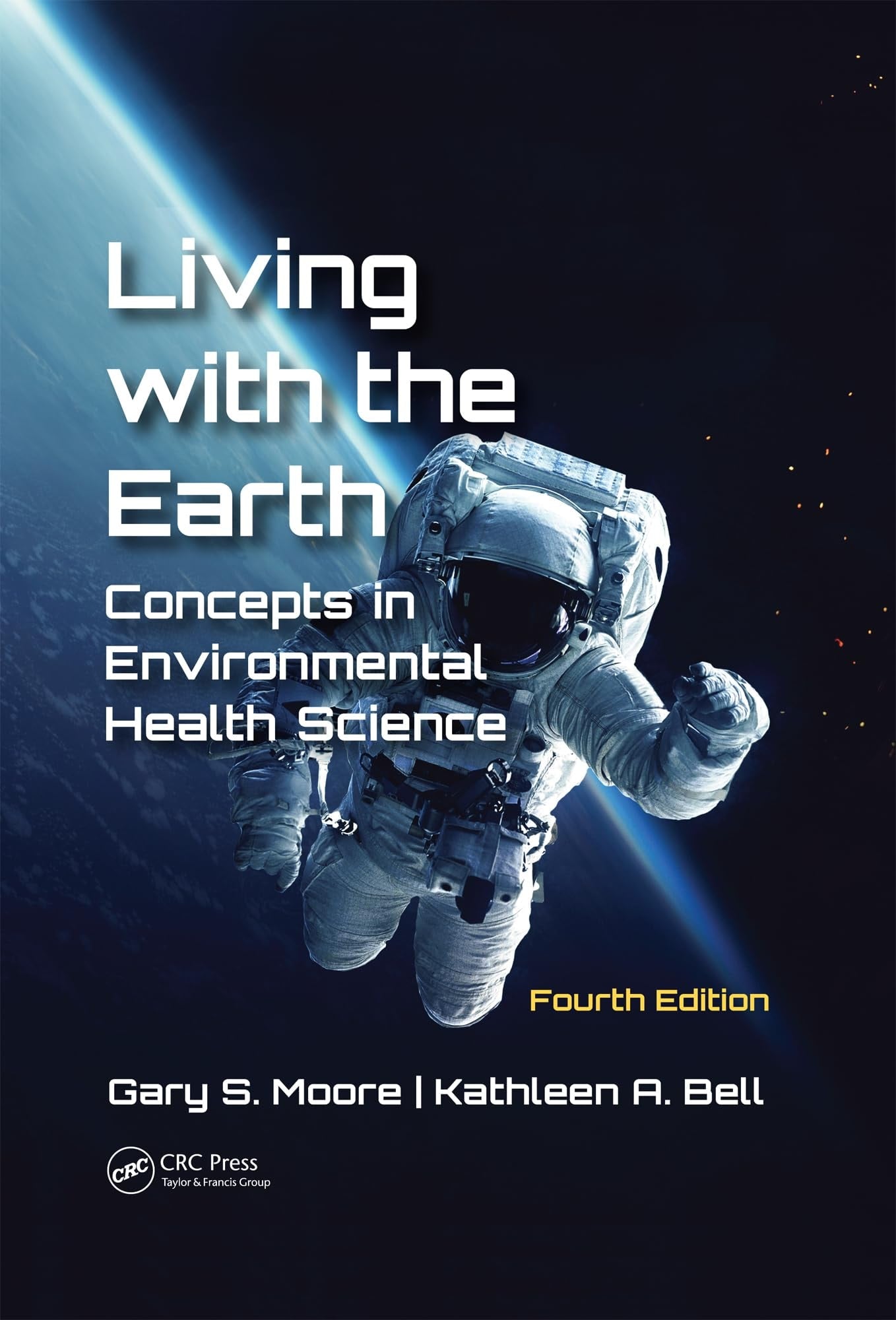Living with the Earth, Fourth Edition Concepts in Environmental Health Science by Gary S. Moore