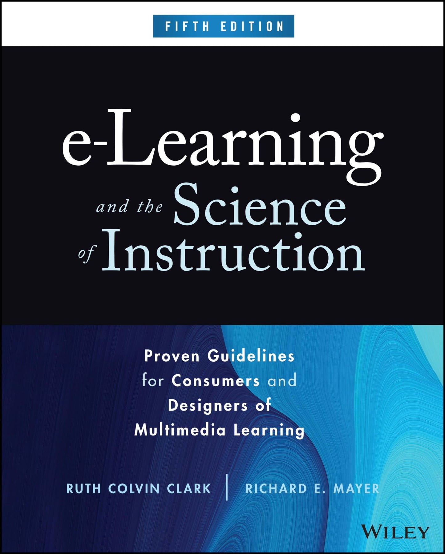 e-Learning and the Science of Instruction Proven Guidelines for Consumers and Designers of Multimedia Learning John Wiley & Sons
