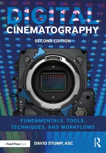 Digital Cinematography Fundamentals, Tools, Techniques, and Workflows