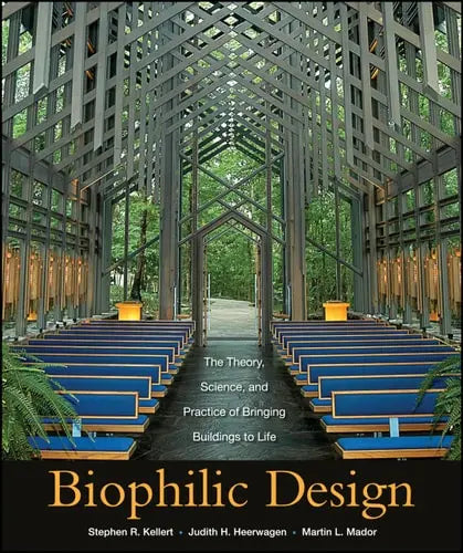 Biophilic Design The Theory, Science and Practice of Bringing Buildings to Life