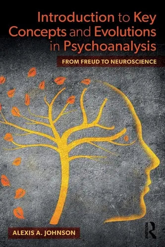 Introduction to Key Concepts and Evolutions in Psychoanalysis From Freud to Neuroscience Routledge
