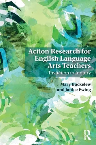Action Research for English Language Arts Teachers Invitation to Inquiry Routledge