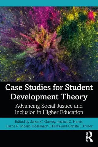 Case Studies for Student Development Theory Advancing Social Justice and Inclusion in Higher Education Routledge, Taylor & Francis Group