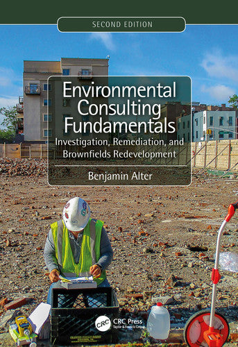 Environmental Consulting Fundamentals Investigation, Remediation, and Brownfields Redevelopment by Benjamin Alter – book cover