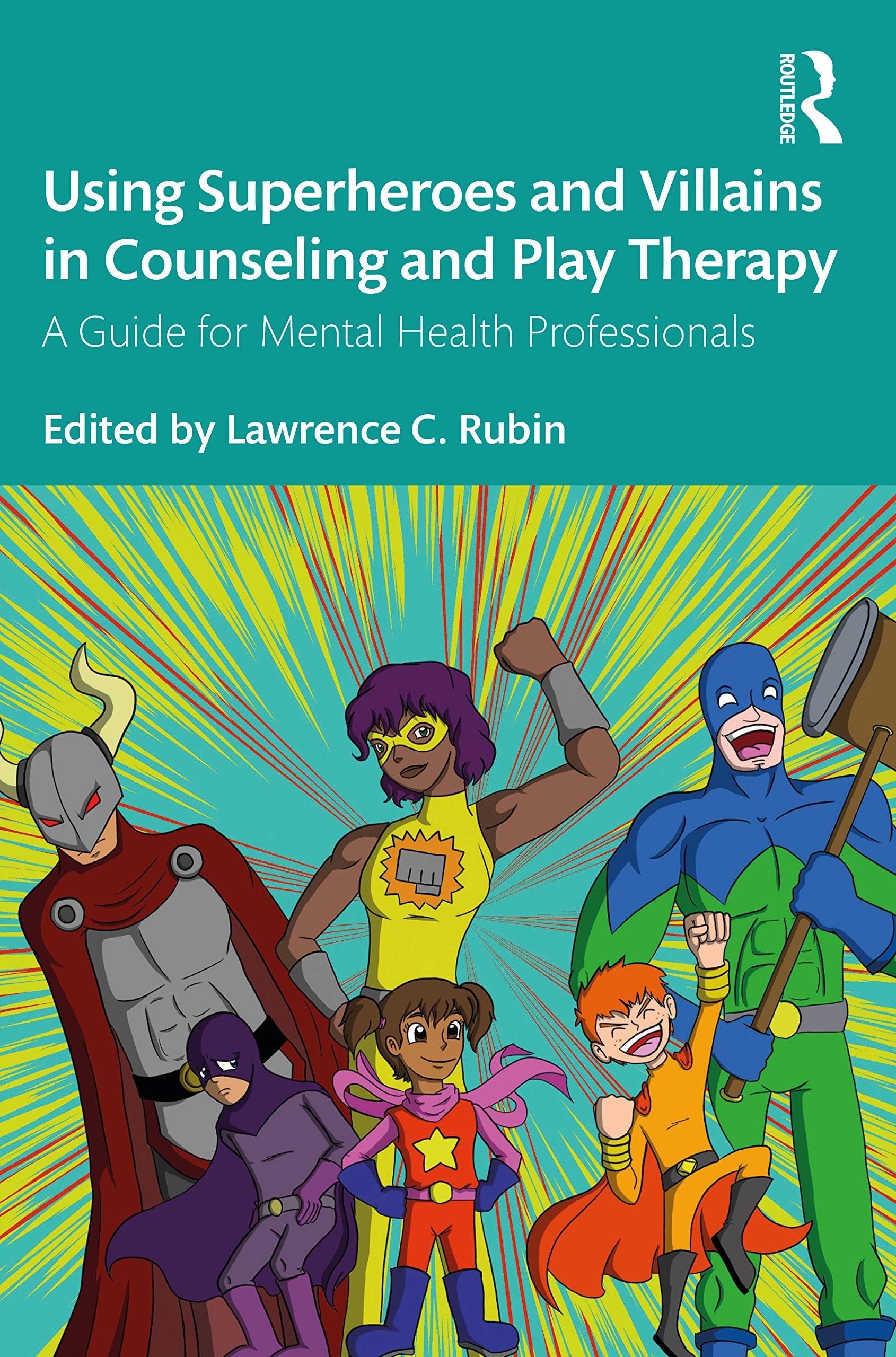 Using Superheroes and Villains in Counseling and Play Therapy A Guide for Mental Health Professionals Routledge