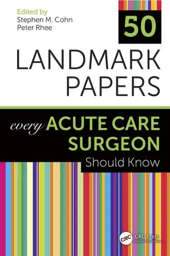 50 Landmark Papers Every Acute Care Surgeon Should Know Taylor & Francis Group