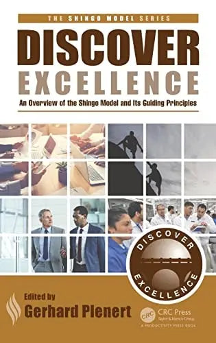 Discover Excellence An Overview of the Shingo Model and Its Guiding Principles CRC Press