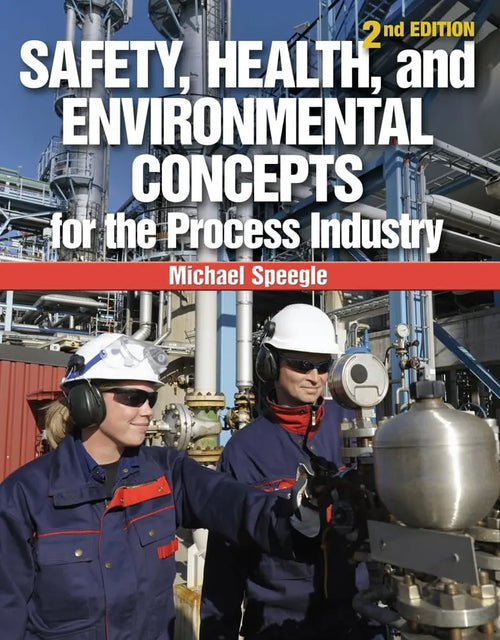 Safety, Health, and Environmental Concepts for the Process Industry by Michael Speegle