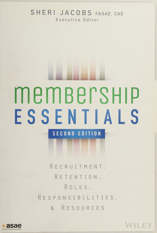 Membership Essentials Recruitment, Retention, Roles, Responsibilities, and Resources John Wiley & Sons
