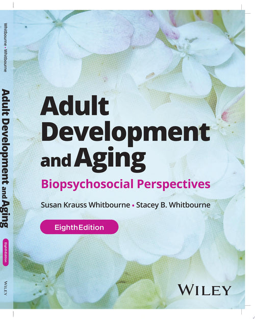 Adult Development and Aging Biopsychosocial Perspectives