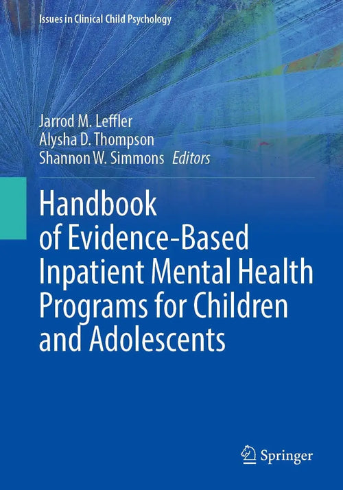 Handbook of Evidence-Based Inpatient Mental Health Programs for Children and Adolescents by Jarrod M. Leffler