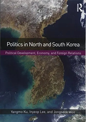 Politics in North and South Korea Political Development, Economy, and Foreign Relations Taylor & Francis Group