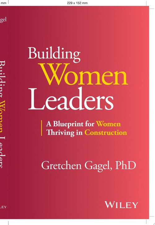 Building Women Leaders A Blueprint for Women Thriving in Construction