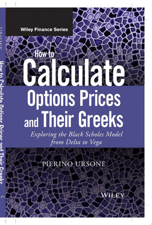 How to Calculate Options Prices and Their Greeks Exploring the Black Scholes Model from Delta to Vega by – book cover