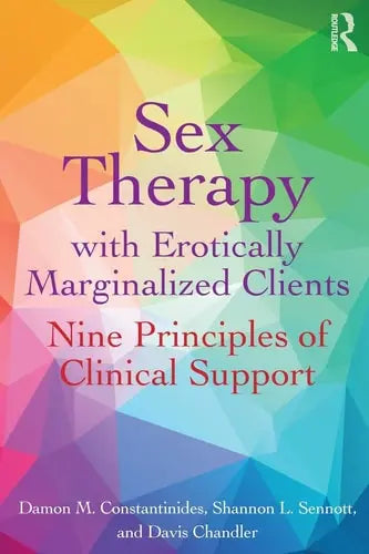 Sex Therapy with Erotically Marginalized Clients Nine Principles of Clinical Support Routledge, Taylor & Francis Group