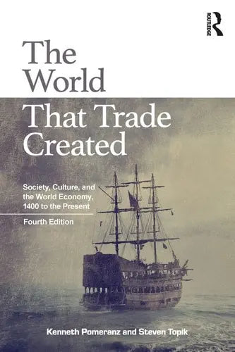 The World that Trade Created Society, Culture and the World Economy, 1400 to the Present Routledge