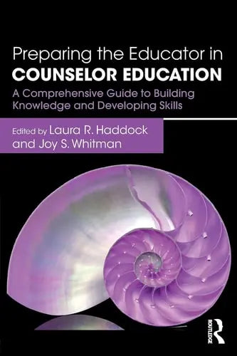 Preparing the Educator in Counselor Education A Comprehensive Guide to Building Knowledge and Developing Skills Routledge