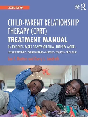 Child-parent Relationship Therapy (CPRT) Treatment Manual An Evidence-based 10-session Filial Therapy Model Routledge