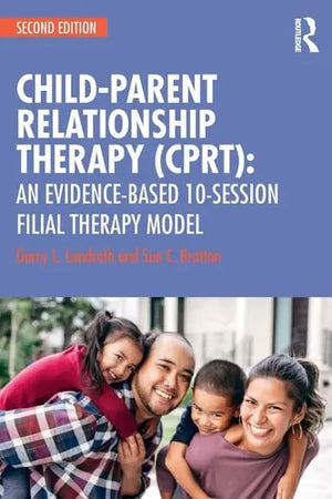 Child-parent Relationship Therapy (CPRT) An Evidence Based 10-session Filial Therapy Model by Garry L. Landreth – book cover