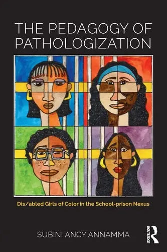 The Pedagogy of Pathologization Dis/abled Girls of Color in the School-prison Nexus Taylor & Francis Group