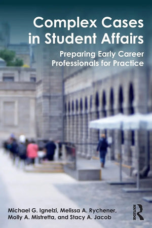 Complex Cases in Student Affairs Preparing Early Career Professionals for Practice by Michael G. Ignelzi – book cover