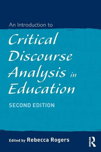 An Introduction to Critical Discourse Analysis in Education